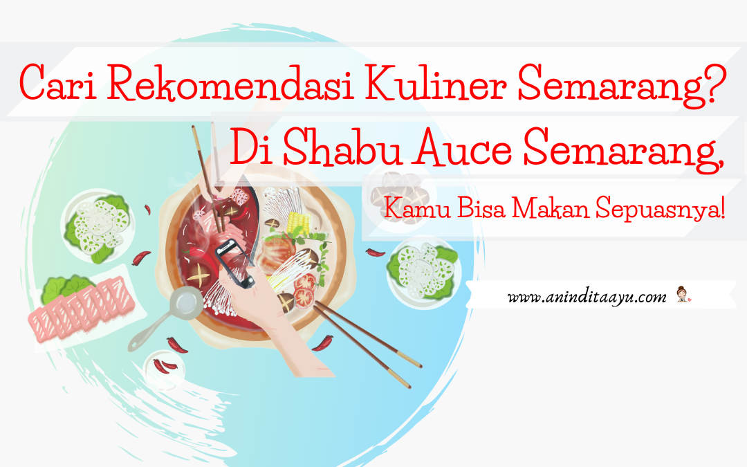 Cari Rekomendasi Kuliner Semarang? Di Shabu Auce Semarang, Kamu Bisa Makan Sepuasnya!