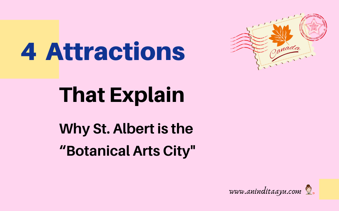 4 Attractions That Explain Why St Albert is the “Botanical Arts City”